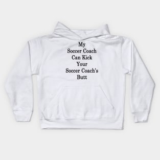 My Soccer Coach Can Kick Your Soccer Coach's Butt Kids Hoodie